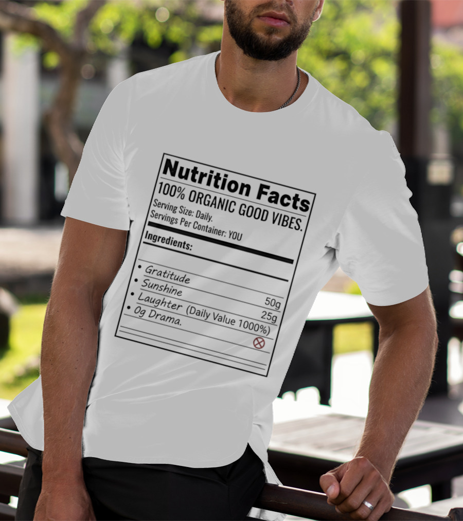 Nutrition Facts 100 Percent Organic Good Vibes Gratitude Sunshine Laughter T-Shirt