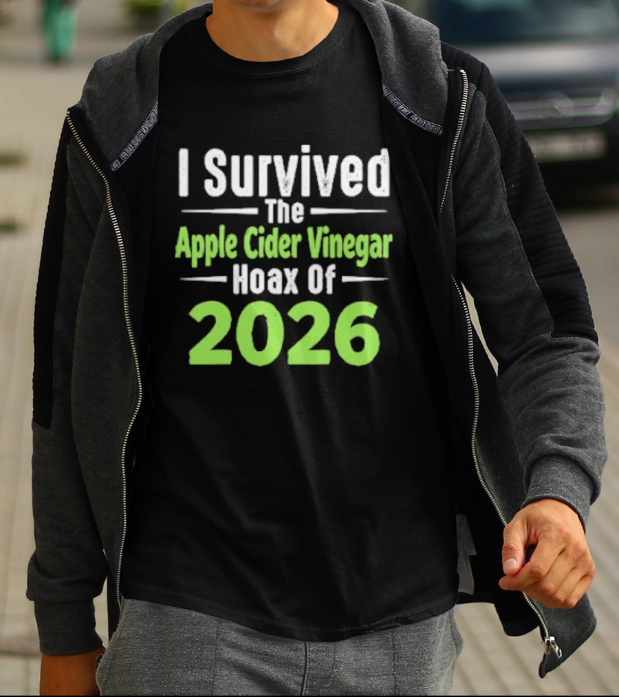 I Survived The Apple Cider Vinegar Hoax Of 2026 T-Shirt
