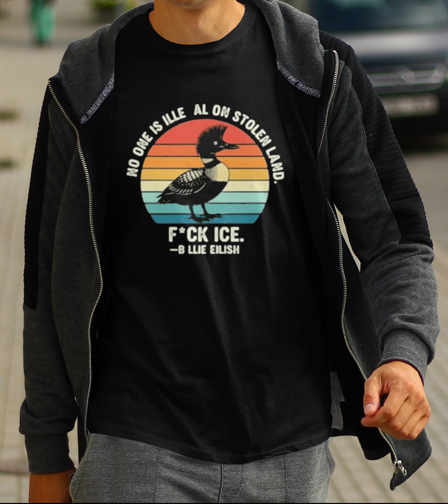 No One Is Illegal On Stolen Land F*ck Ice B*llie Elish Loon T-Shirt