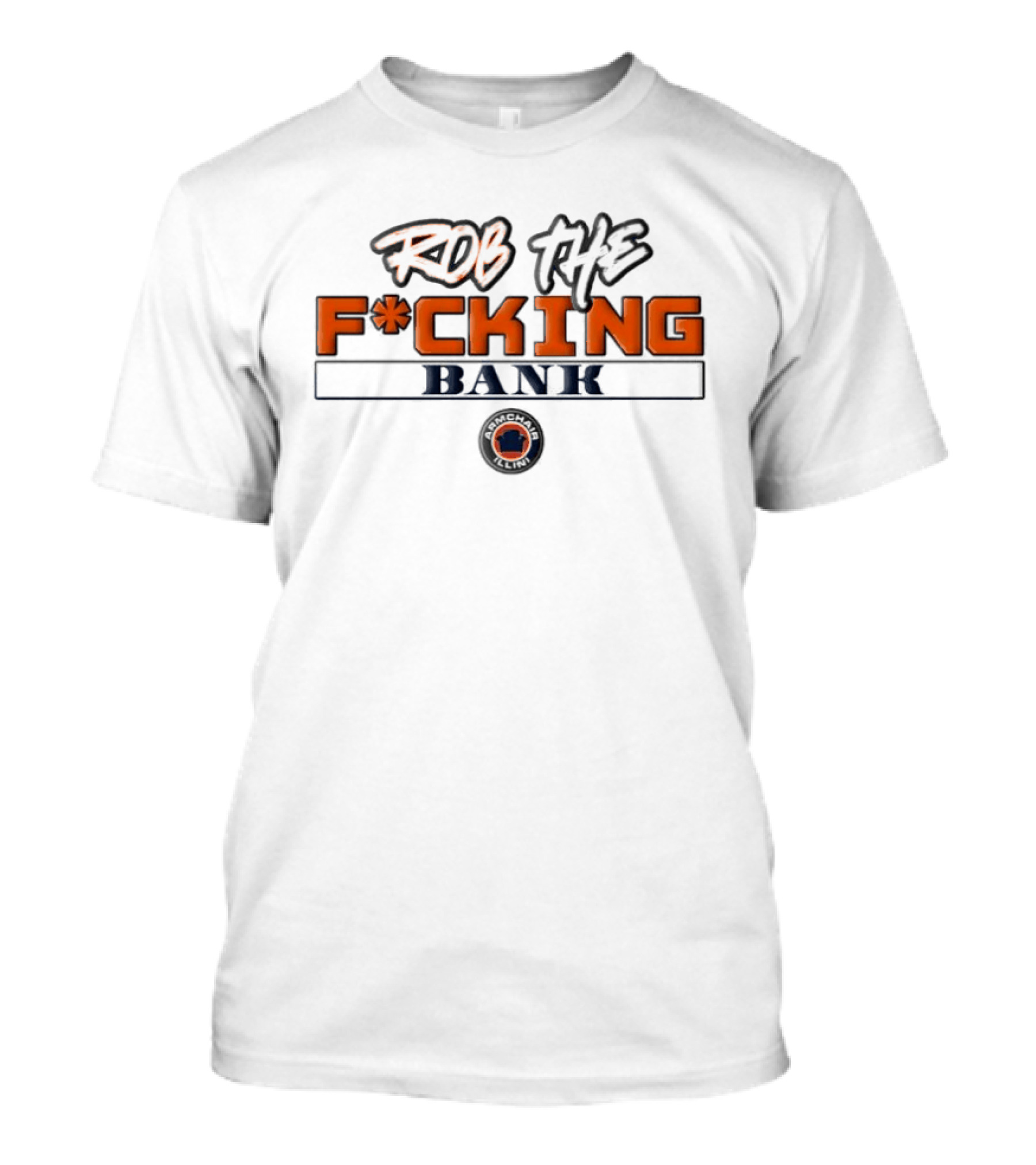 Rob The F*cking Bank Armchair Illini T-Shirt