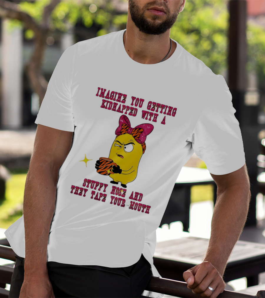 Imagine You Getting Kidnapped Minion With A Stuffy Nose And They Tape Your Mouth T-Shirt