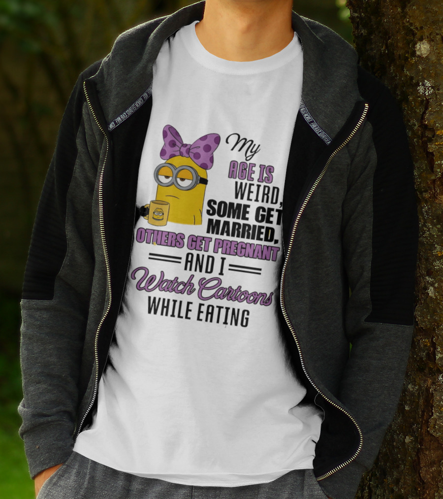 My Age Is Weird Some Get Married Others Get Pregnant And I Cartoons While Eating Minion T-Shirt