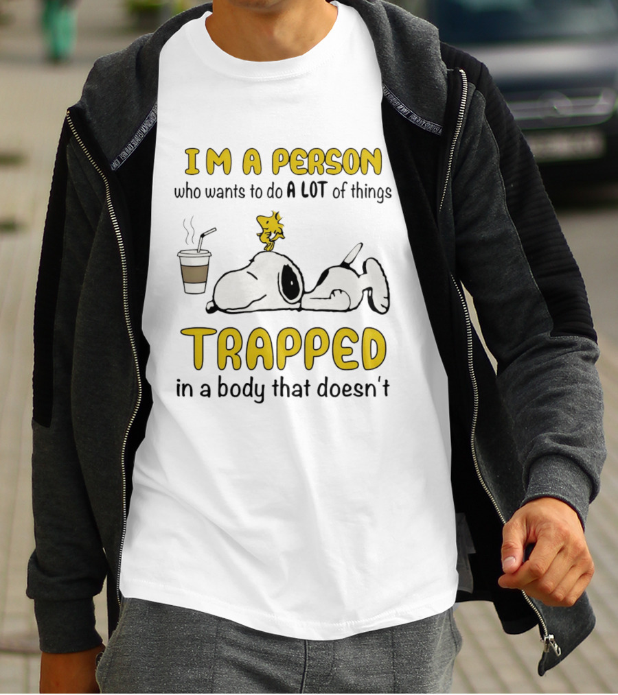 I'm A Person Who Wants To Do A Lot Of Things Trapped In A Body That Doesn't Snoopy Woodstock Coffee T-Shirt