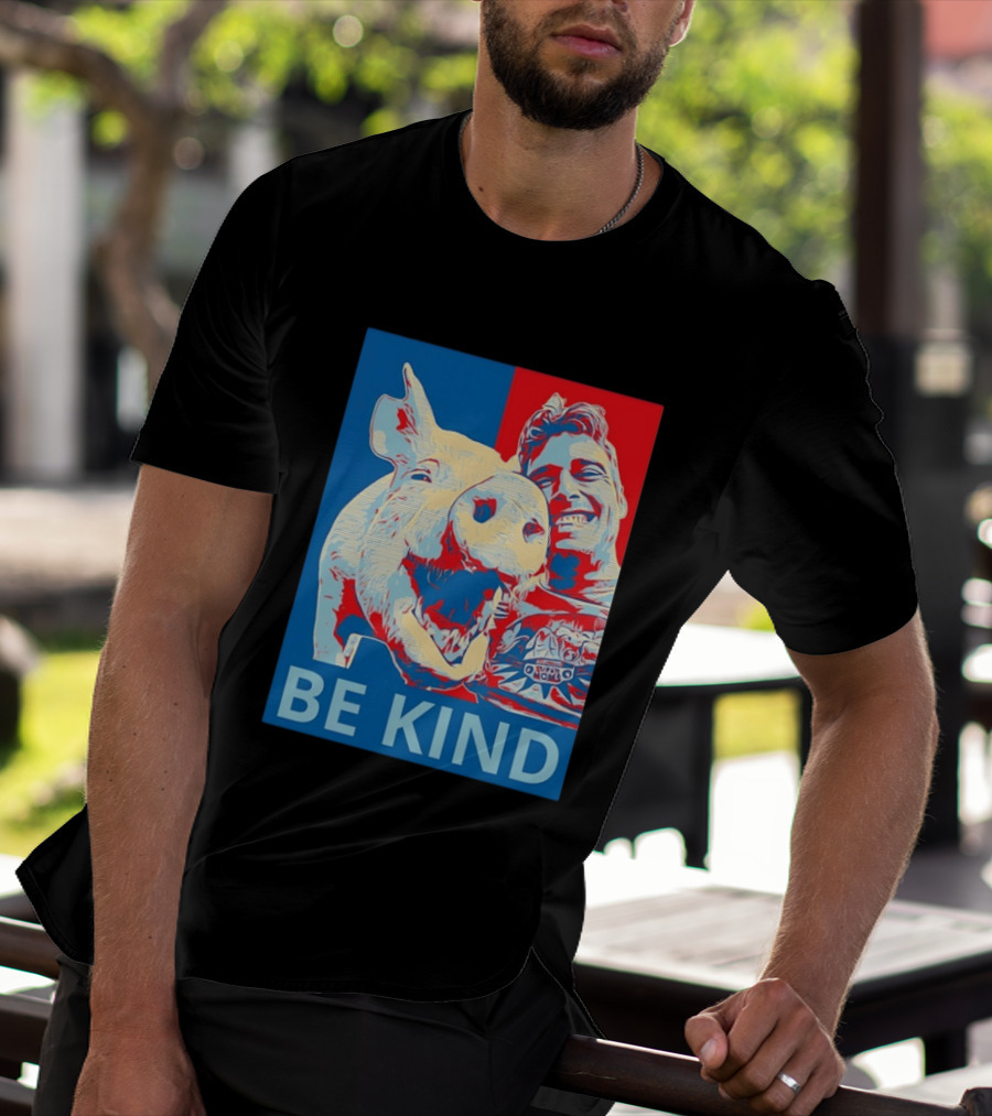 BE KIND Hope Style Pig And Man T-Shirt