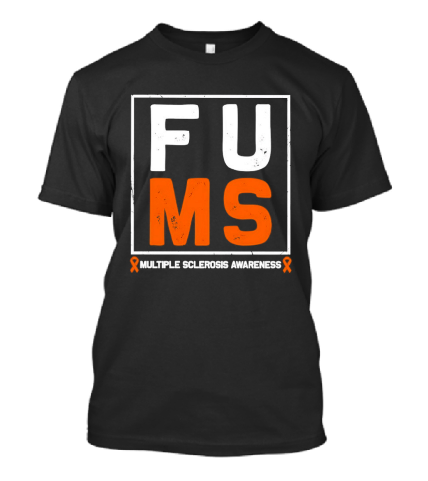 FUMA MS Awareness Bold Statement For Multiple Sclerosis T-Shirt