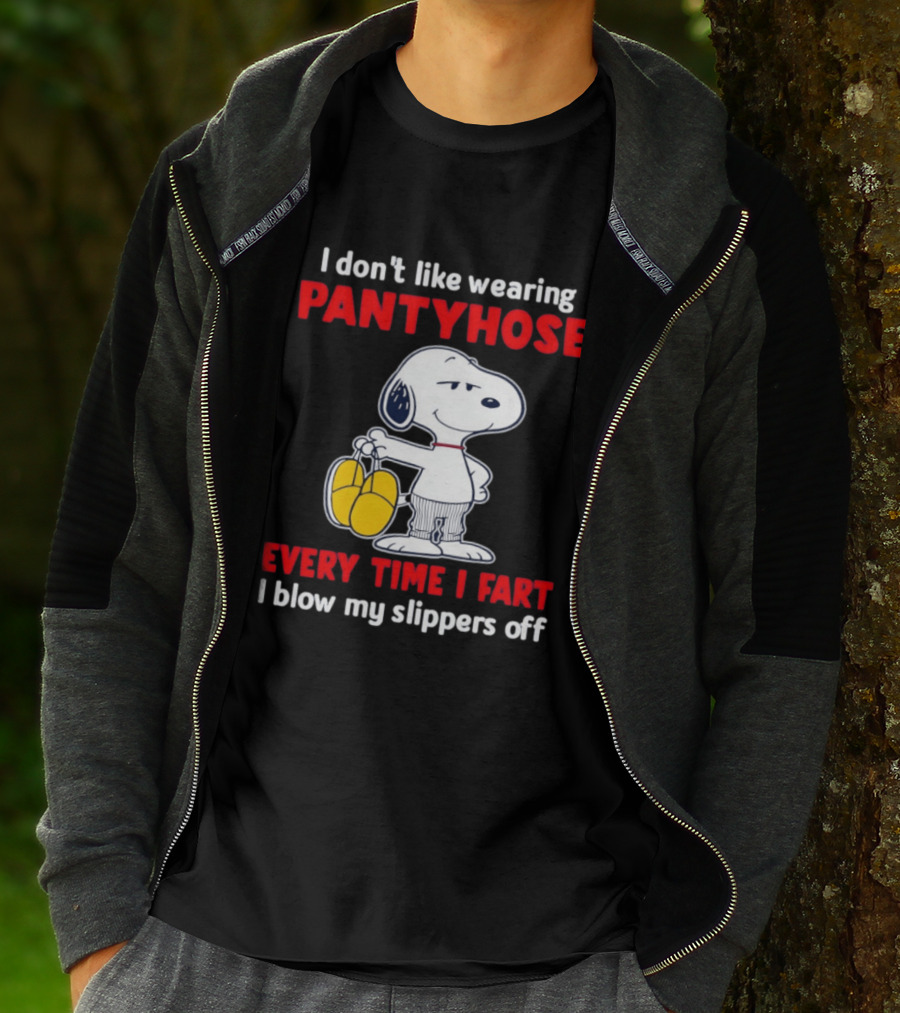 Snoopy I Don't Like Wearing Pantyhose Every Time I Fart I Blow My Slippers Off T-Shirt