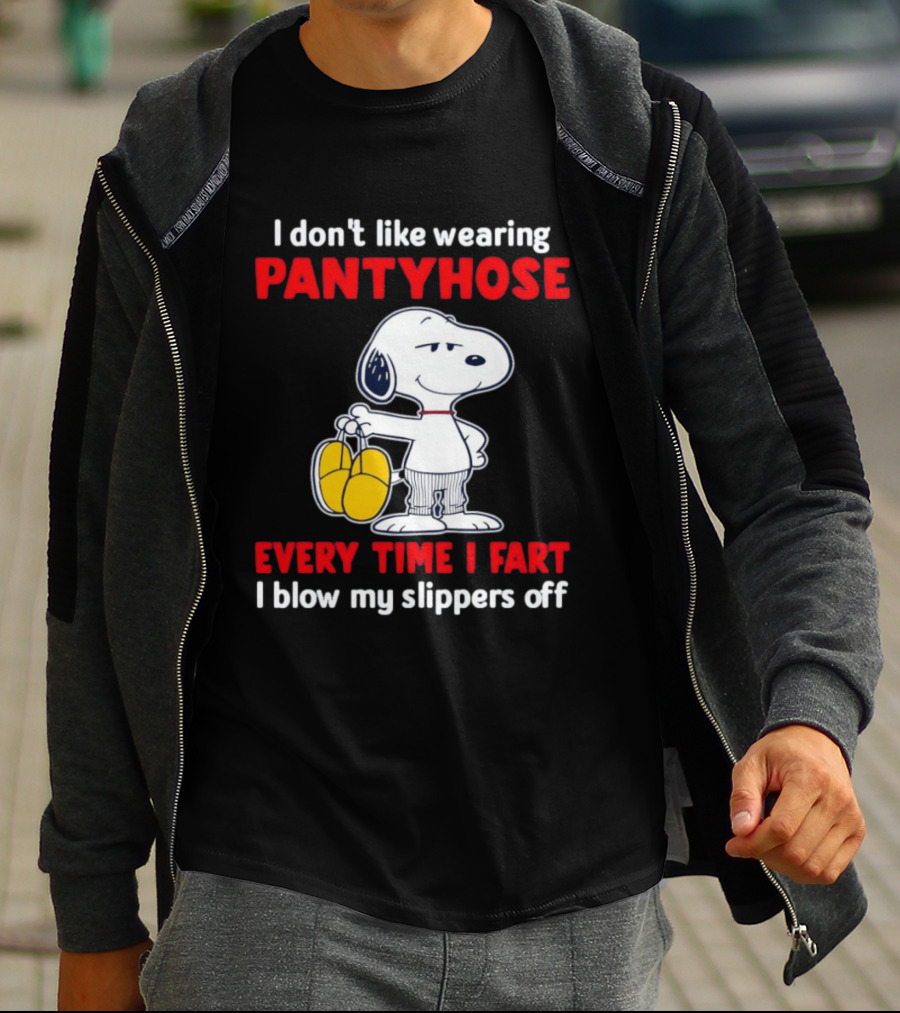 Snoopy I Don't Like Wearing Pantyhose Every Time I Fart I Blow My Slippers Off T-Shirt