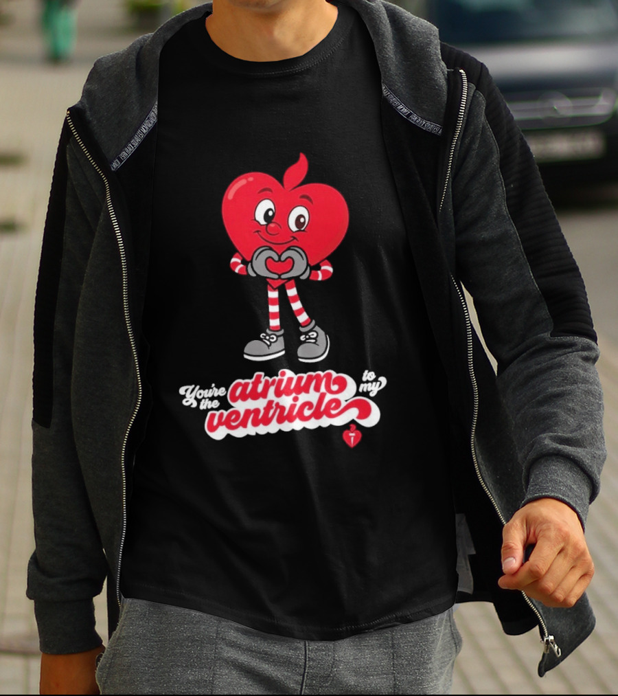 You're The Atrium To My Ventricle Heart American Heart Association T-Shirt