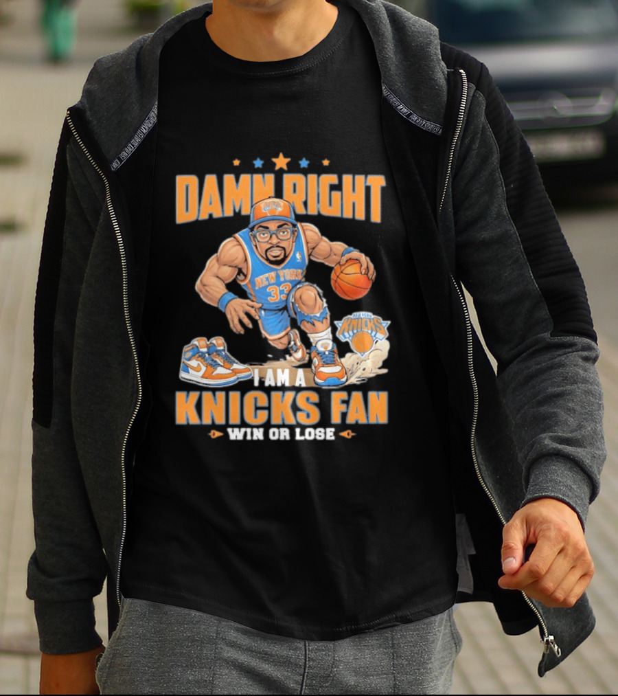 Damn Right I Am A Knicks Fan New York 33 Win Or Lose T-Shirt