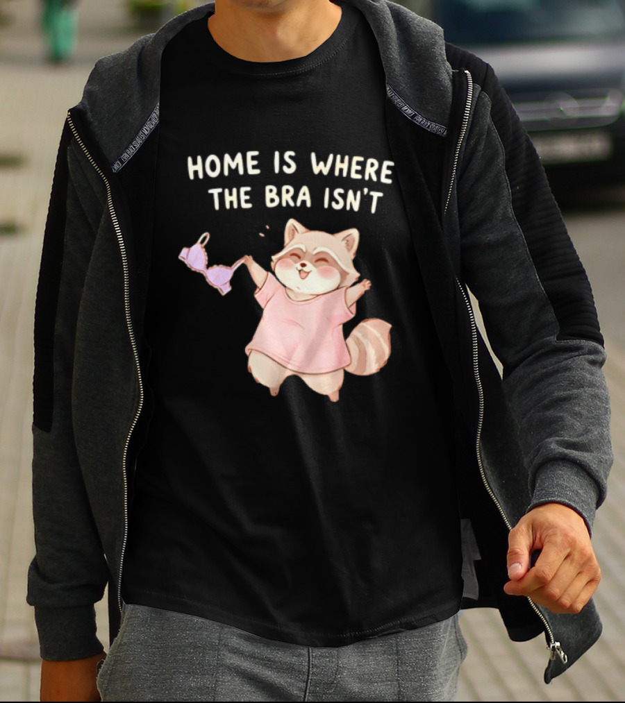 Home Is Where The Bra Isn't Raccoon Holding Bra In Pink Outfit T-Shirt