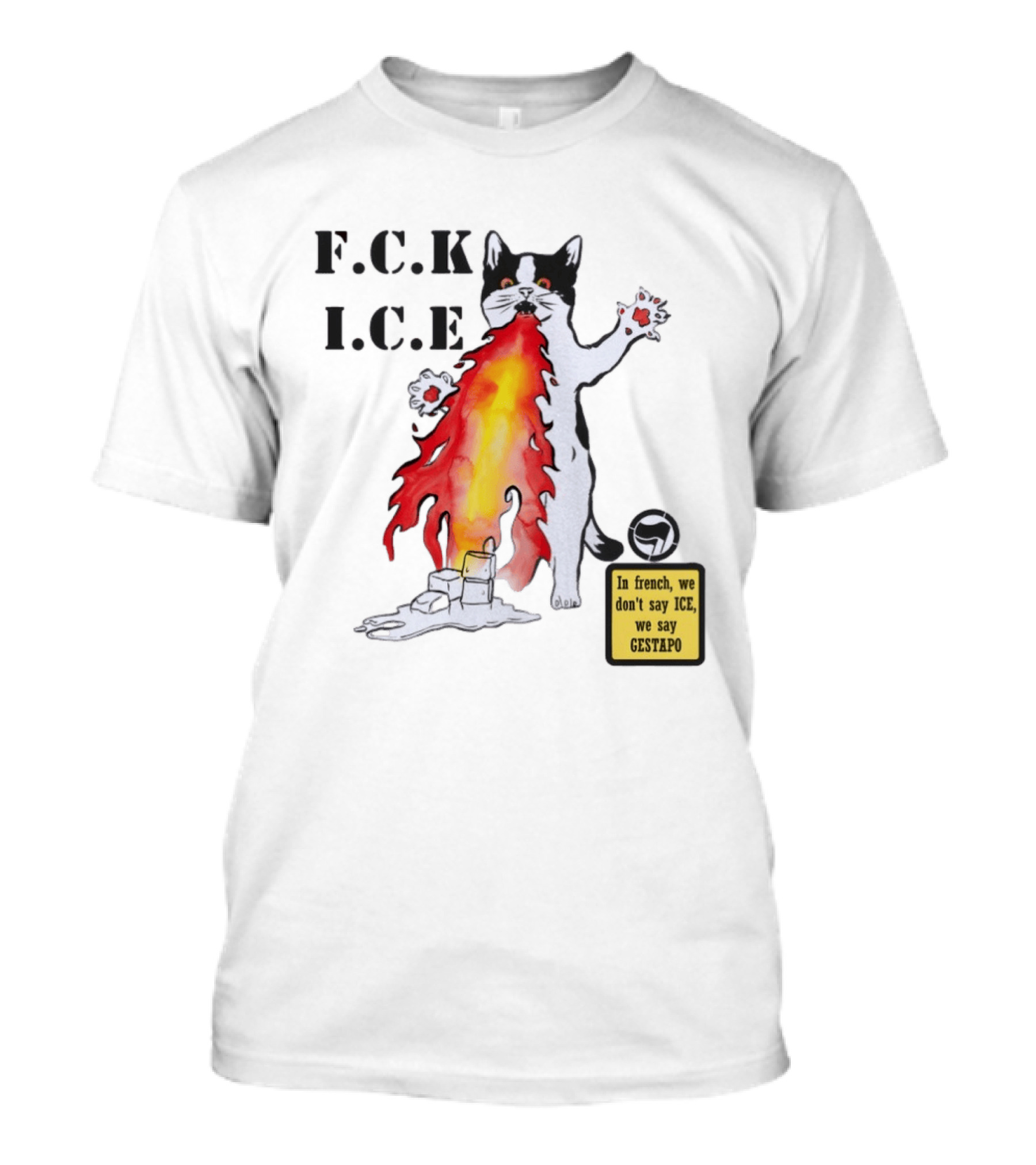 F.C.K. I.C.E Black Cat Fire In French We Don't Say ICE We Say Gestapo T-Shirt