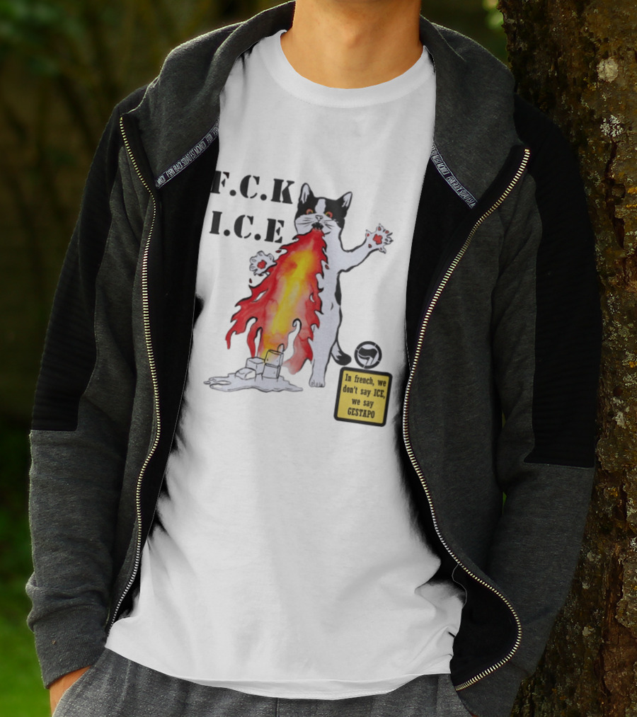 F.C.K. I.C.E Black Cat Fire In French We Don't Say ICE We Say Gestapo T-Shirt