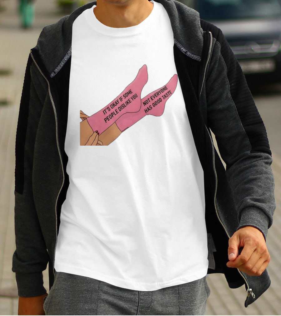 It's Okay If Some People Dislike You Not Everyone Has Good Taste Pink Socks T-Shirt