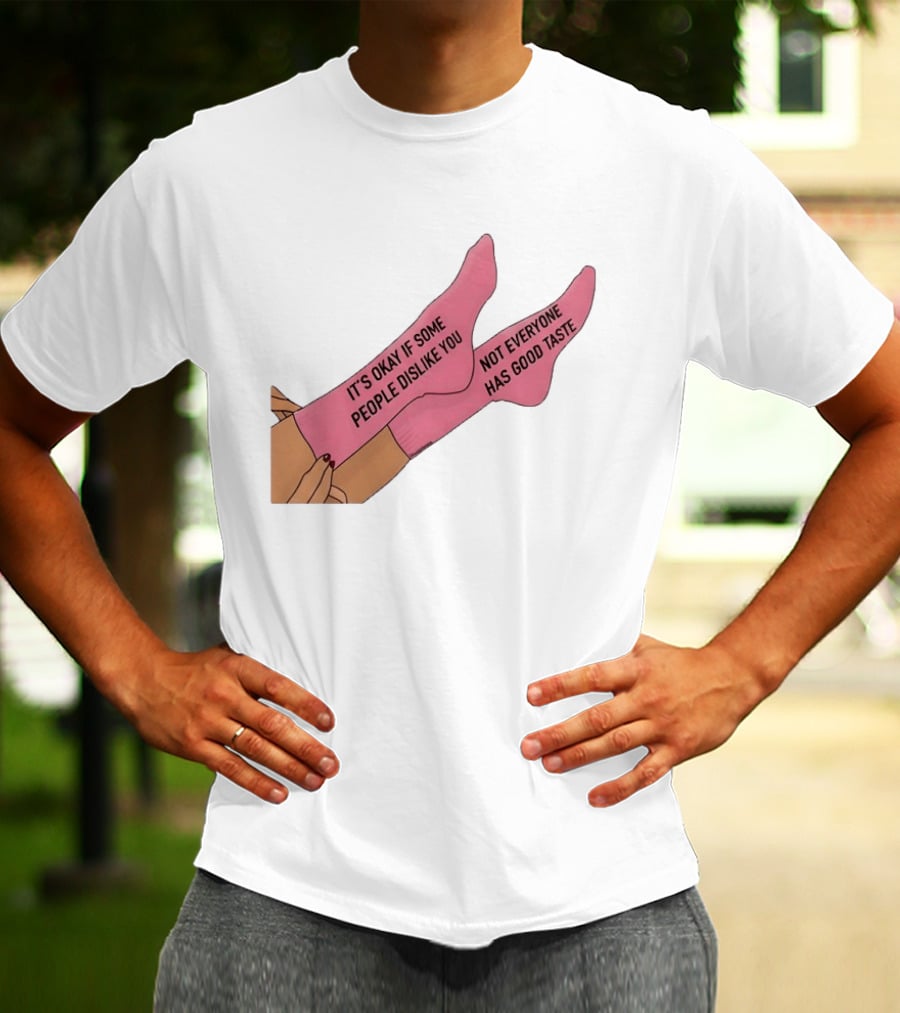 It's Okay If Some People Dislike You Not Everyone Has Good Taste Pink Socks T-Shirt