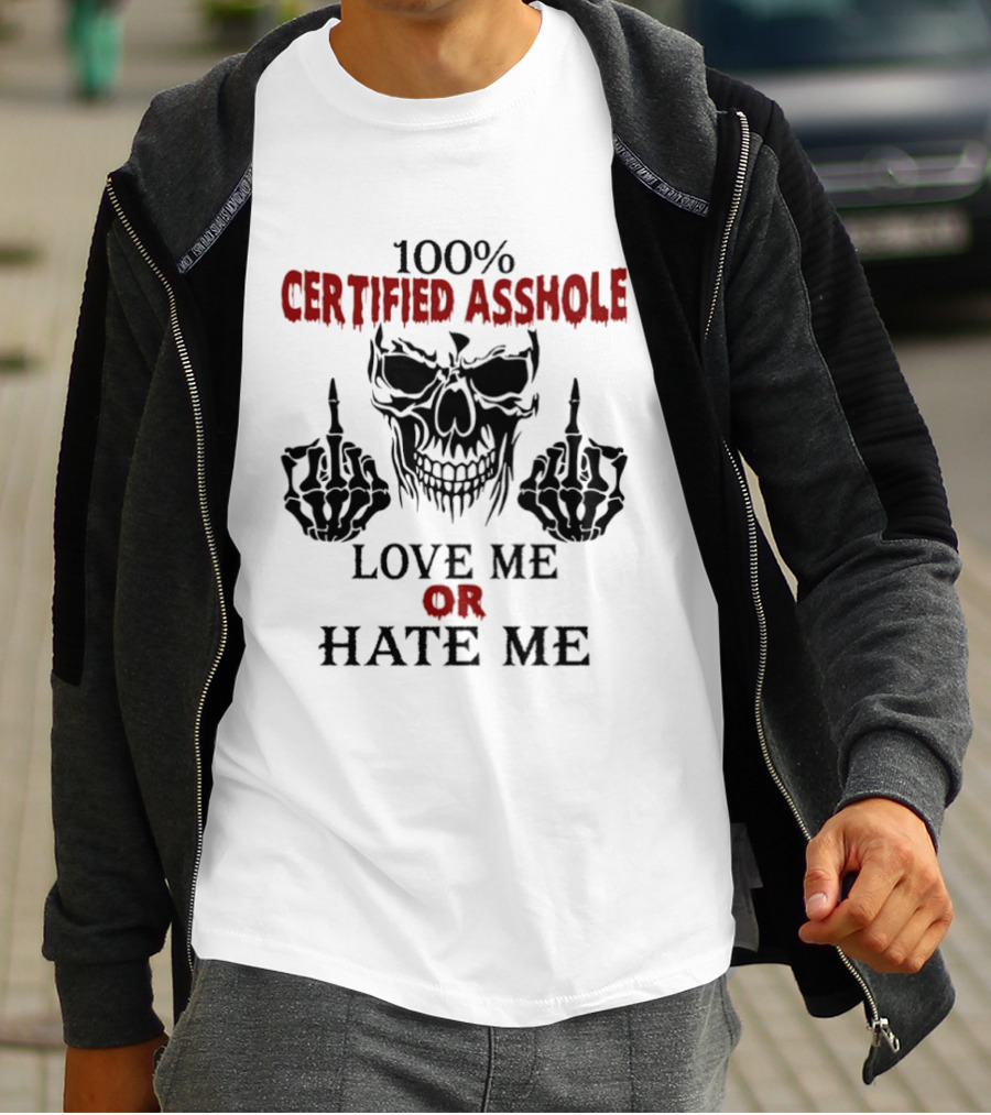 100 Percent Certified Asshole Skull Love Me Or Hate Me T-Shirt