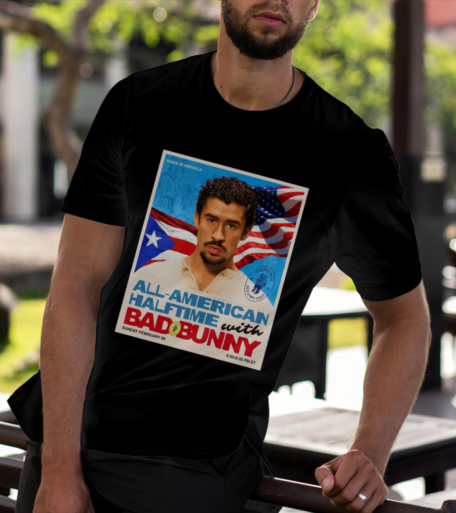 All American Halftime With Bad Bunny Puerto Rico Made In America Sunday February 08 8:00 8:30 PM ET T-Shirt