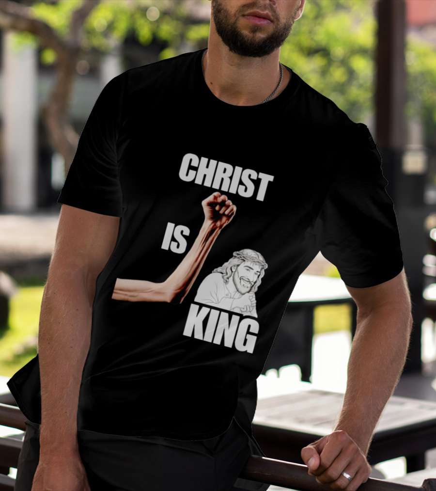 Christ Is King Raised Fist Jesus T-Shirt