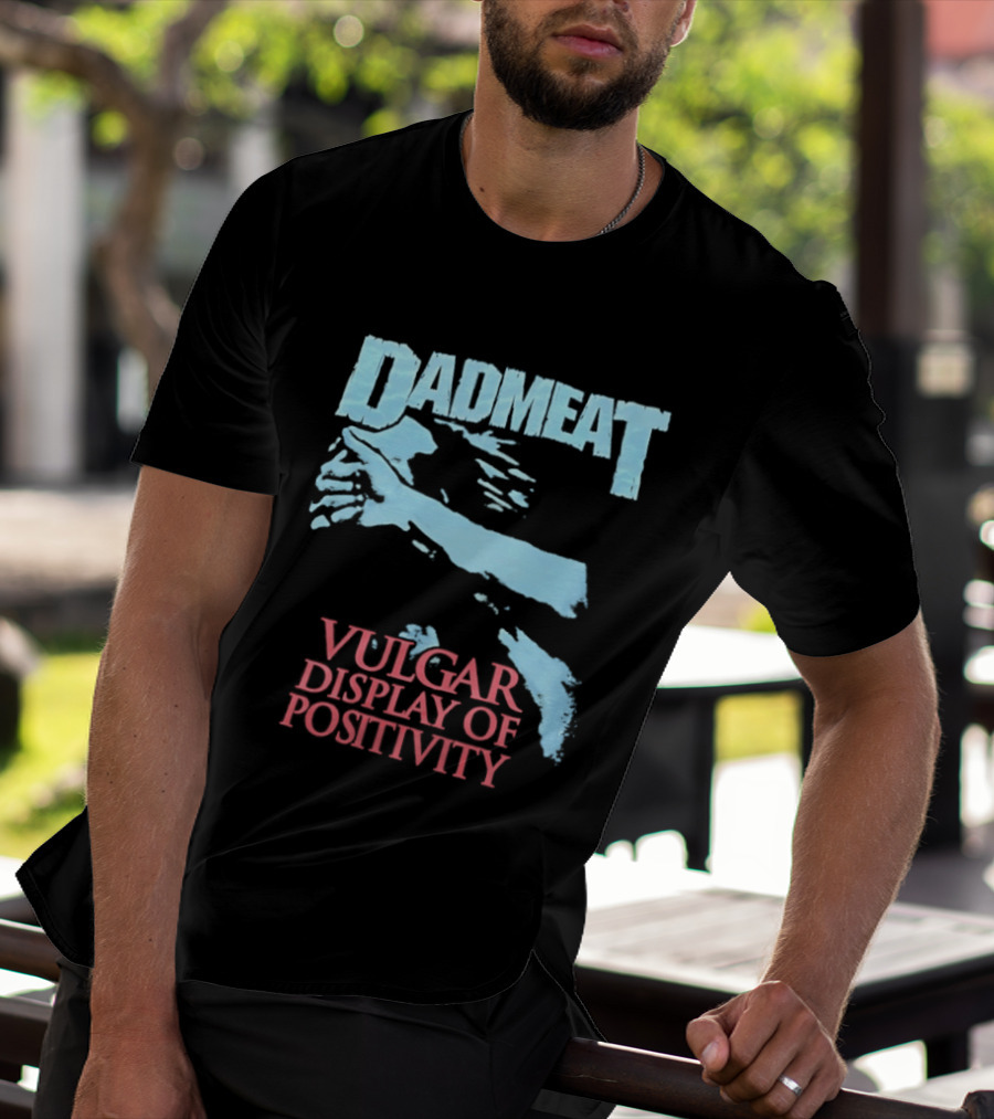 Dadmeat Vulgar Display Of Positivity Hand T-Shirt