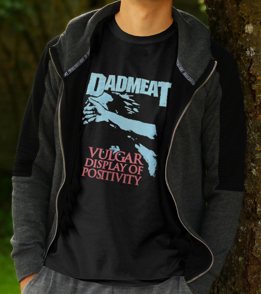 Dadmeat Vulgar Display Of Positivity Hand T-Shirt