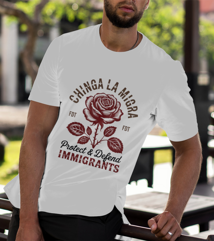 Chinga La Migra Protect And Defend Immigrants Rose FDT T-Shirt