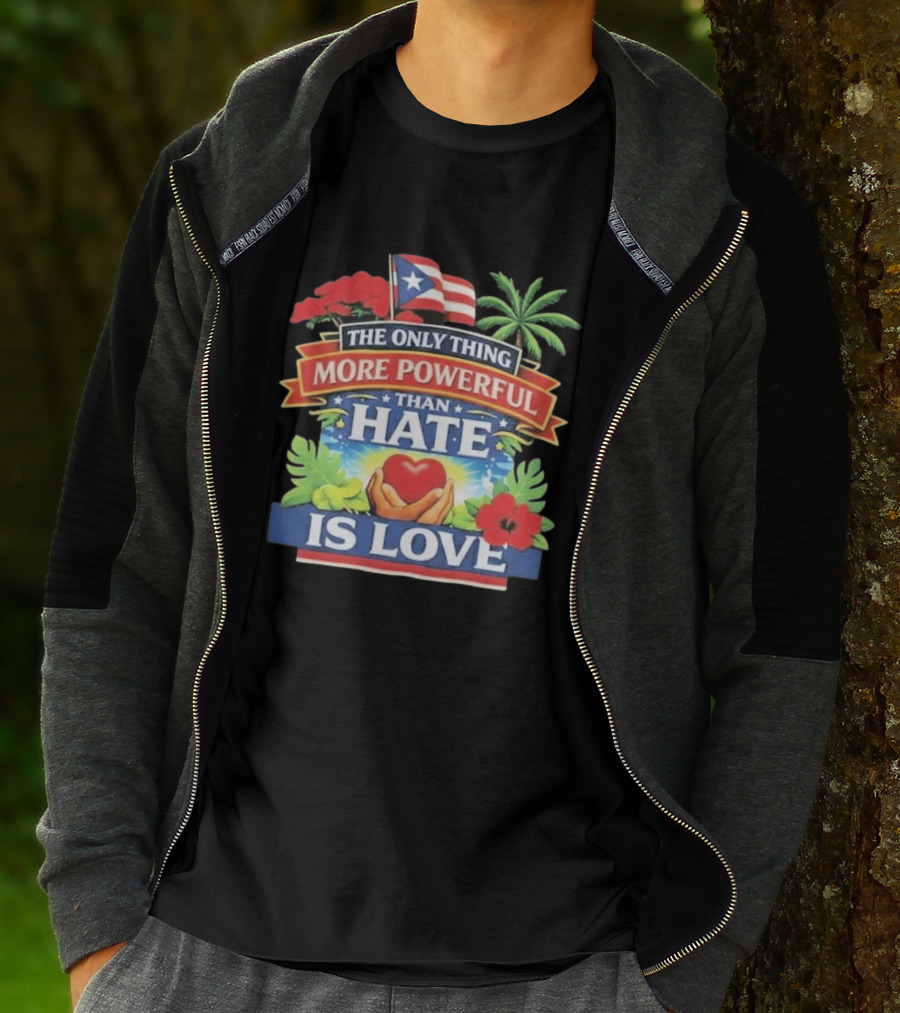 Puerto Rico The Only Thing More Powerful Than Hate Is Love Tropical Heart Unity T-Shirt