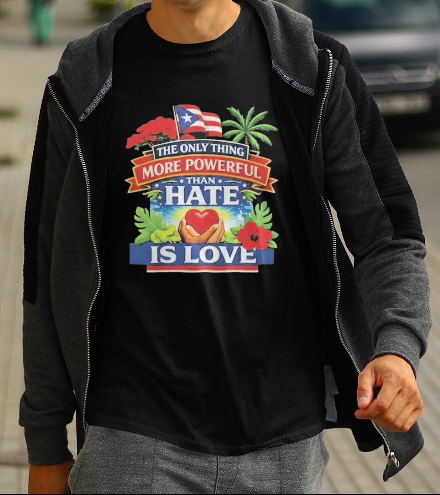 Puerto Rico The Only Thing More Powerful Than Hate Is Love Tropical Heart Unity T-Shirt