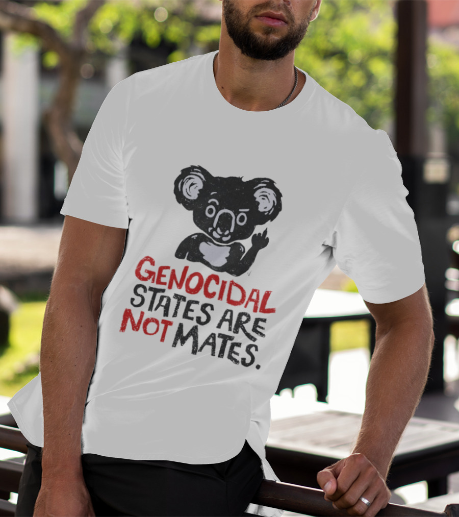 Koala Genocidal States Are Not Mates Text And Koala T-Shirt