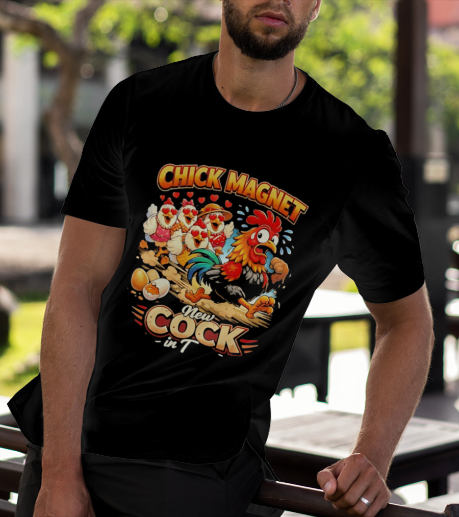 Chick Magnet New Cock In Town Quartet Of Charming Chickens Fun T-Shirt