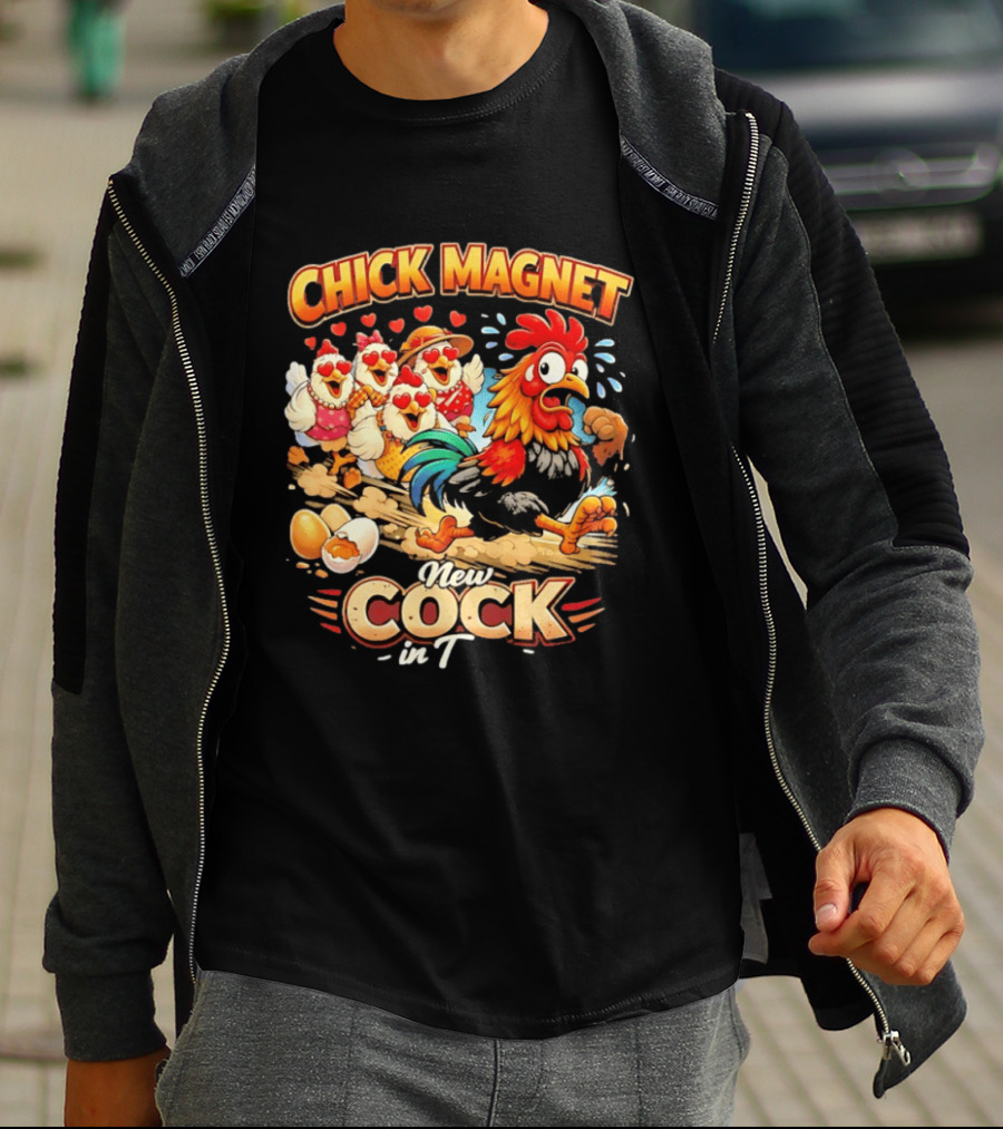 Chick Magnet New Cock In Town Quartet Of Charming Chickens Fun T-Shirt