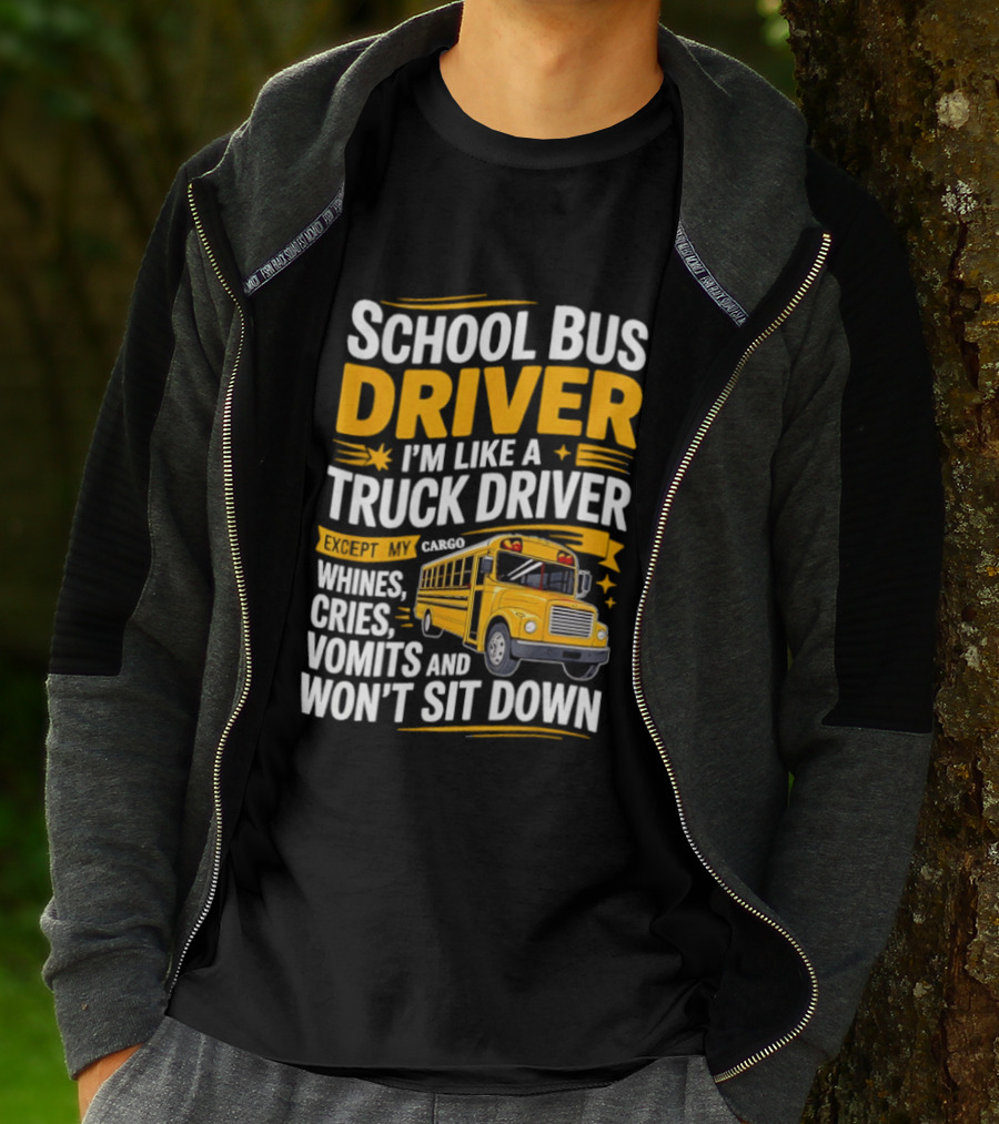 School Bus Driver Like A Truck Driver Except Cargo Whines Cries Vomits Won't Sit Down T-Shirt