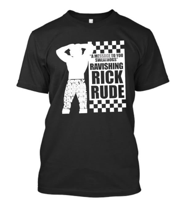 A Message To You Sweathogs Ravishing Rick Rude WWE T-Shirt