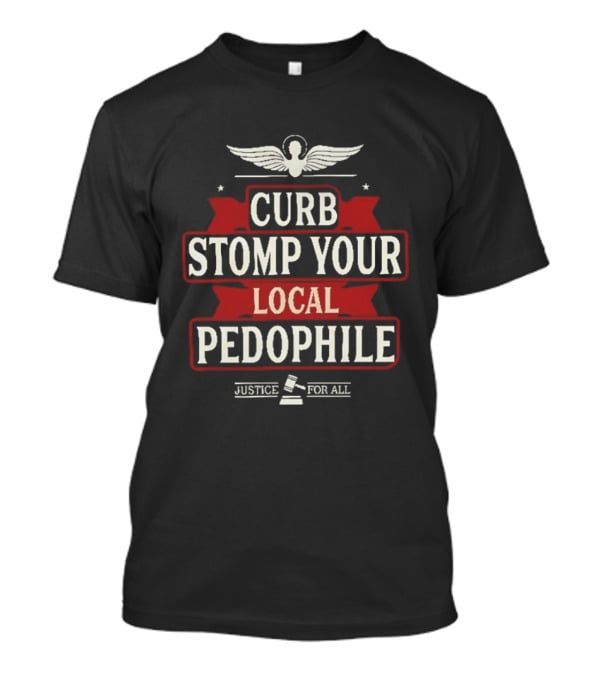 Curb Stomp Your Local Pedophile Justice For All T-Shirt