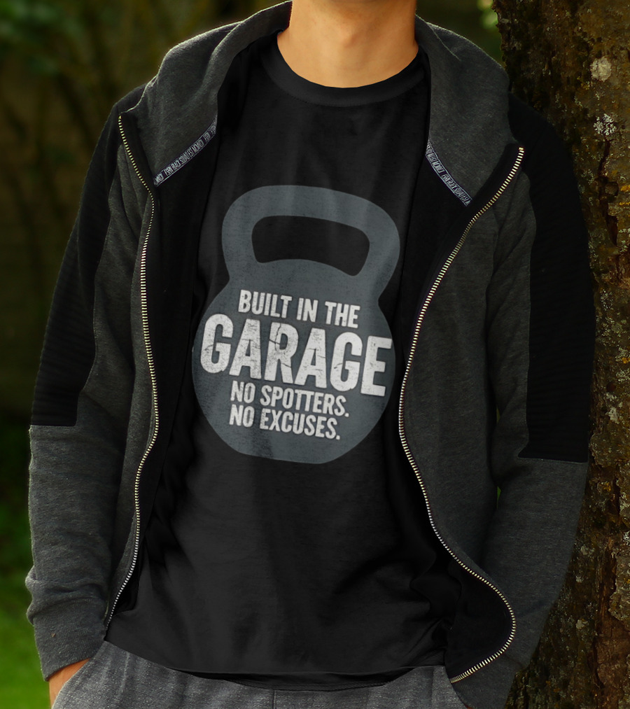 Built In The Garage No Spotters No Excuses Kettlebell Motivation T-Shirt