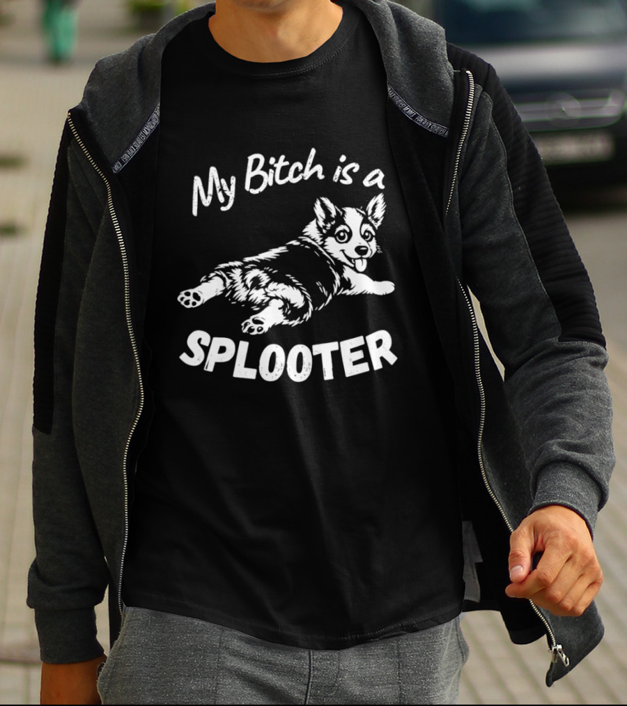 My Bitch Is A Splooter Corgi Dog Humor T-Shirt