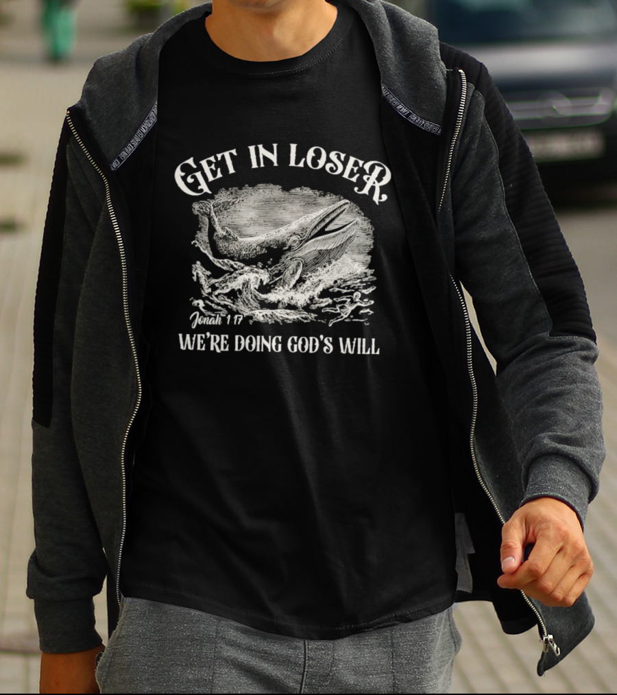 Get In Loser Jonah 1:17 We're Doing God's Will Christian Whale Scene T-Shirt