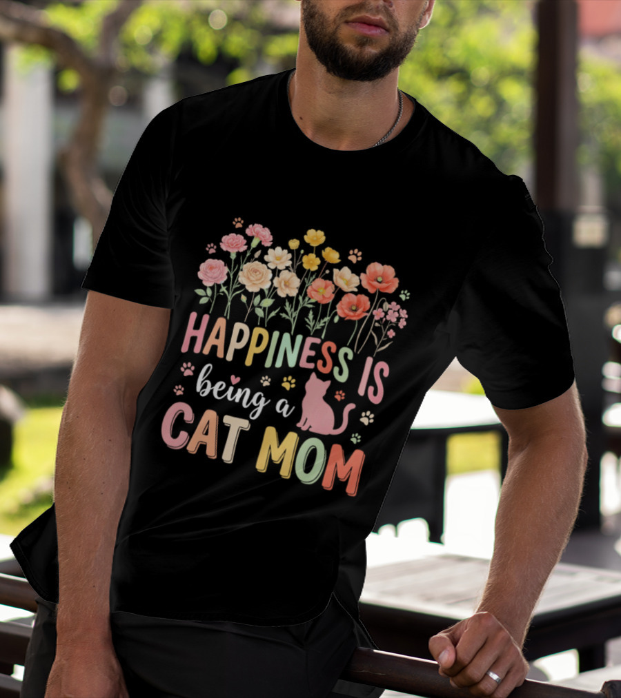 Happiness Is Being A Cat Mom Floral Flowers Paw Prints Kitty T-Shirt