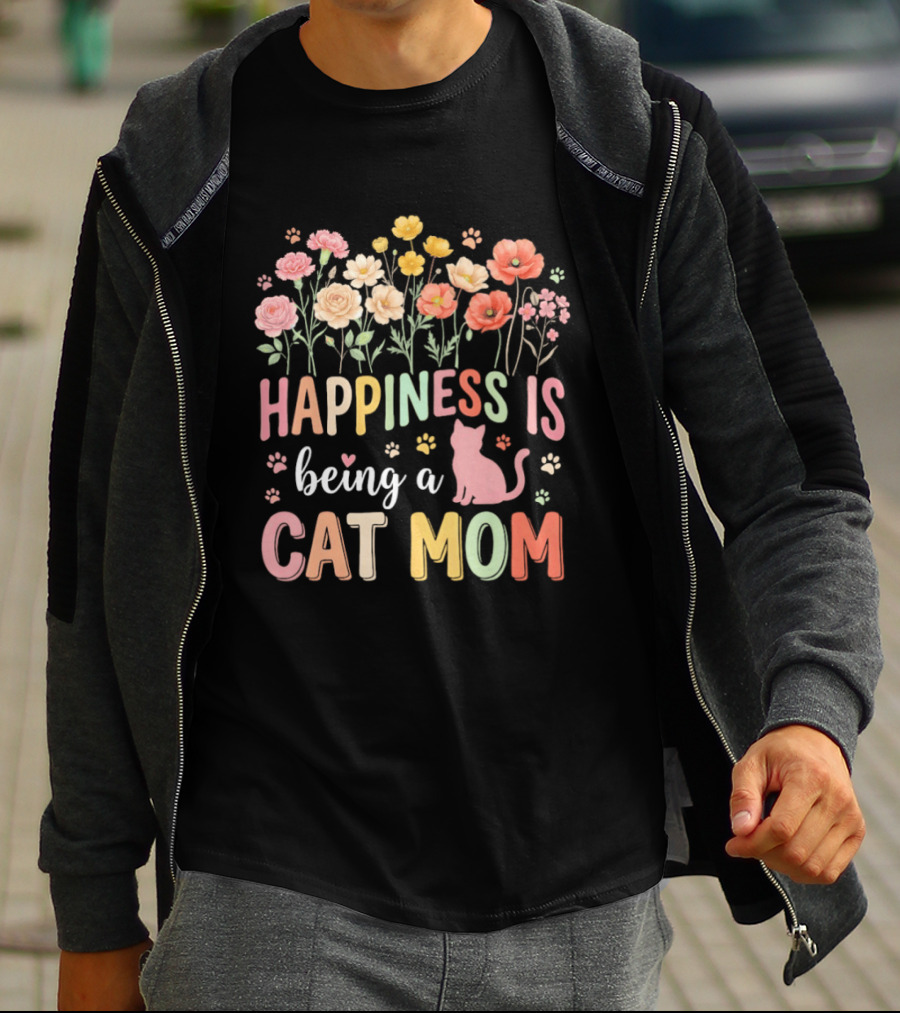 Happiness Is Being A Cat Mom Floral Flowers Paw Prints Kitty T-Shirt