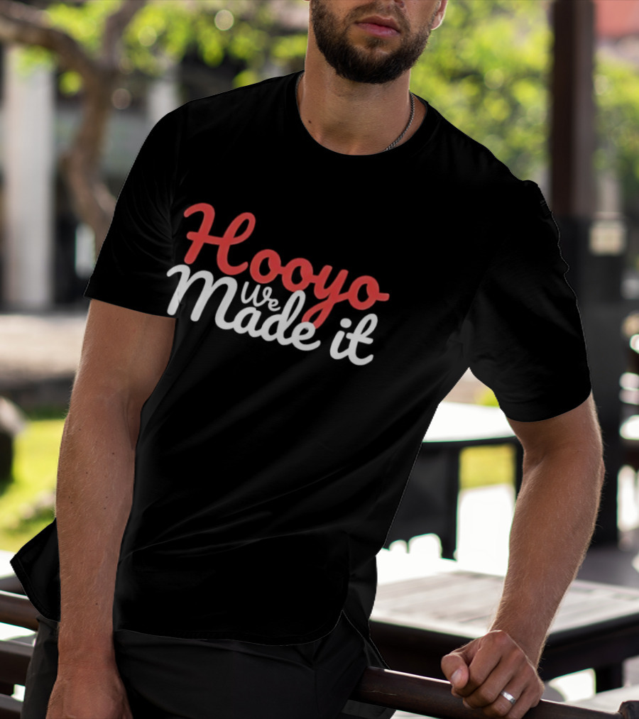 Hooyo We Made It Bold Statement Celebratory T-Shirt