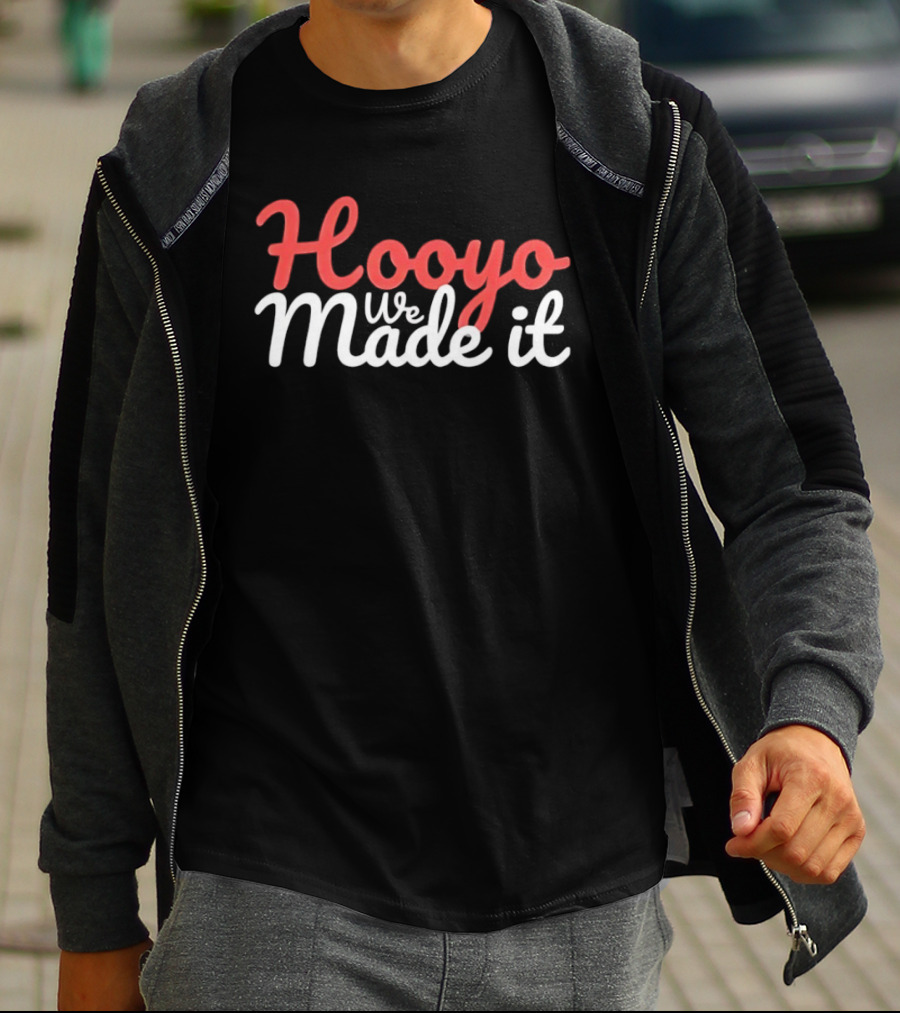 Hooyo We Made It Bold Statement Celebratory T-Shirt