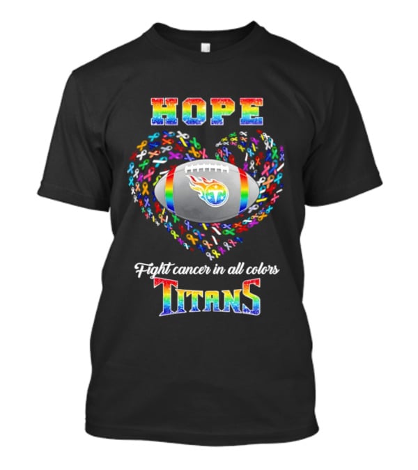 Hope Fight Cancer In All Colors Titans Rainbow Football Heart T-Shirt