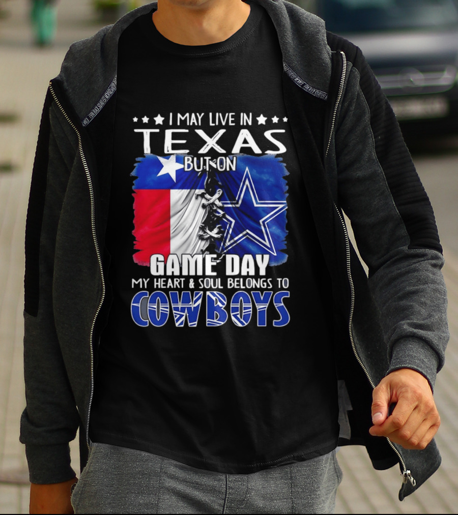 I May Live In Texas But On Game Day My Heart And Soul Belongs To Cowboys Football Flag T-Shirt