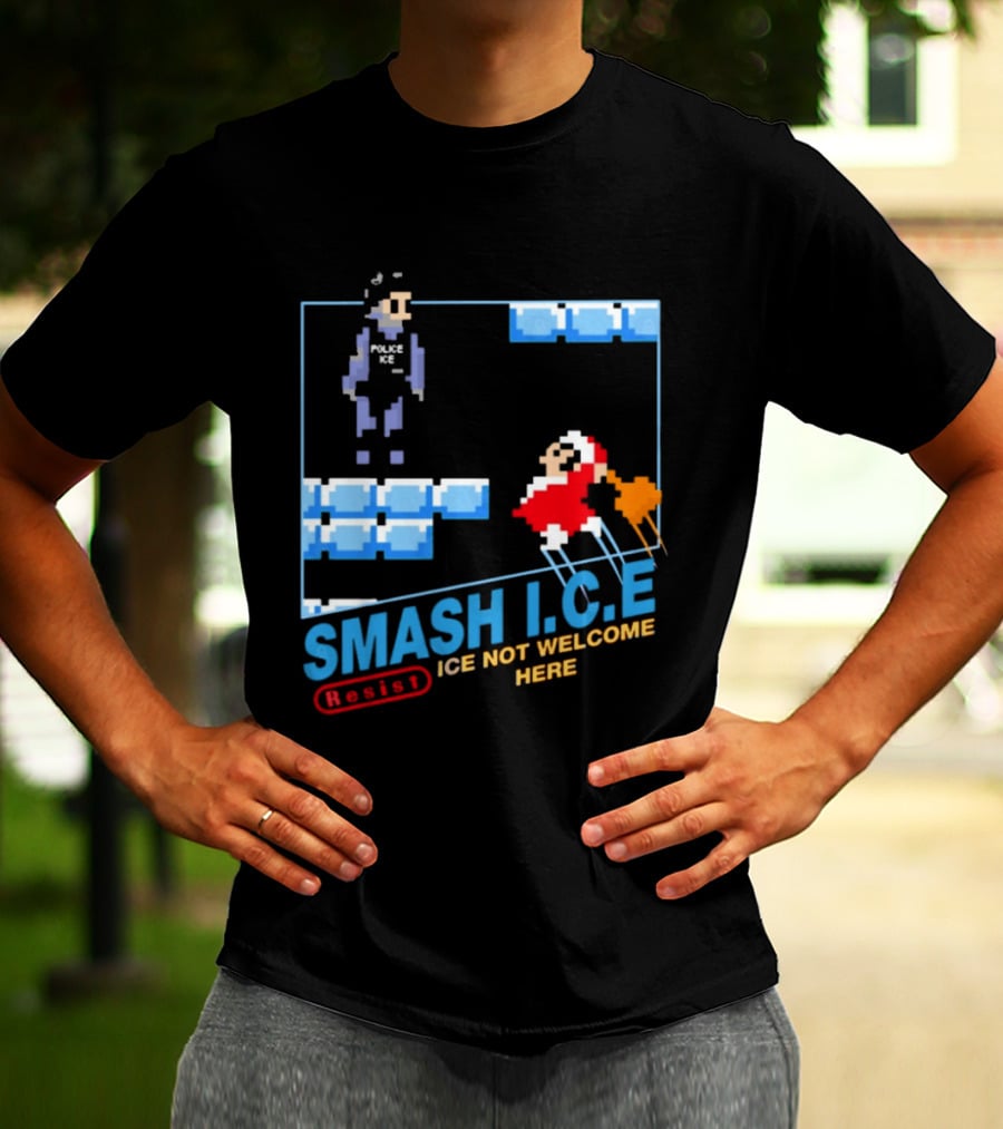 Smash I.C.E Ice Not Welcome Here Resist ICE T-Shirt