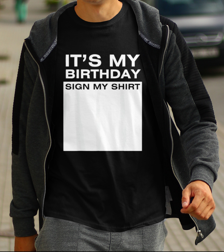 It's My Birthday Sign My T-Shirt