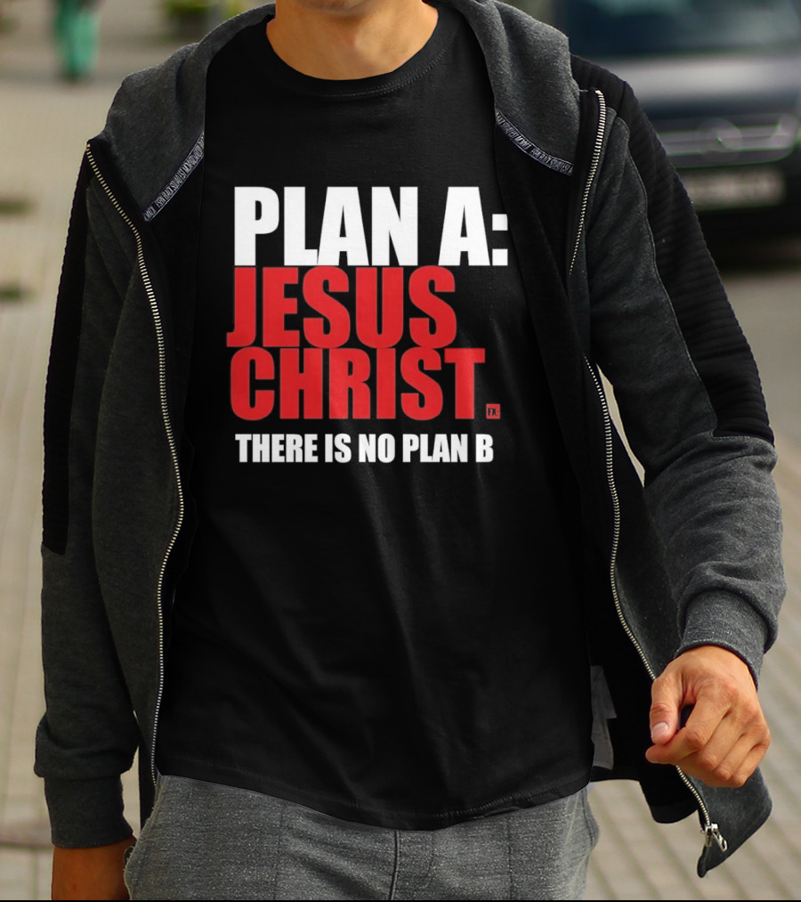 Plan A Jesus Christ There Is No Plan B T-Shirt