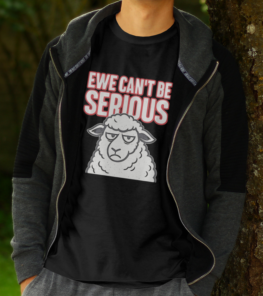 Ewe Can't Be Serious Sheep Pun T-Shirt