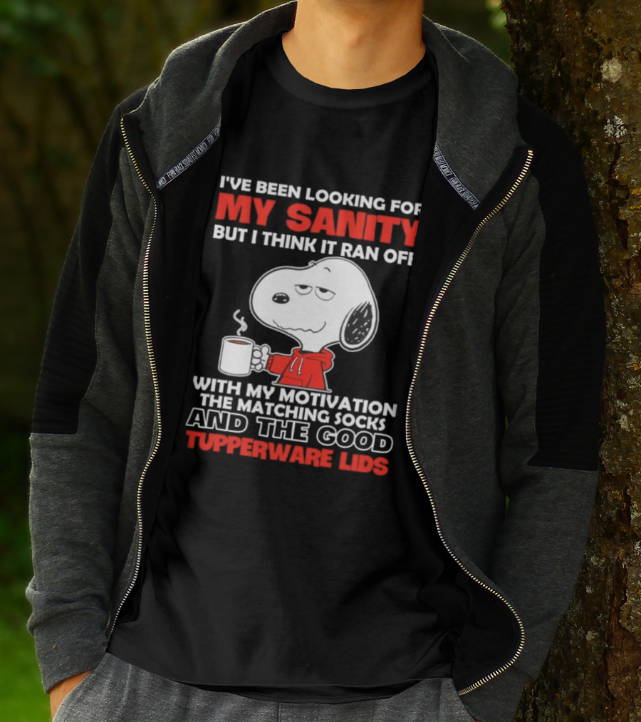 I've Been Looking For My Sanity Snoopy Ran Off With My Motivation The Matching Socks And Tupperware Lids T-Shirt