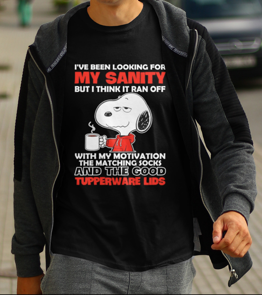 I've Been Looking For My Sanity Snoopy Ran Off With My Motivation The Matching Socks And Tupperware Lids T-Shirt