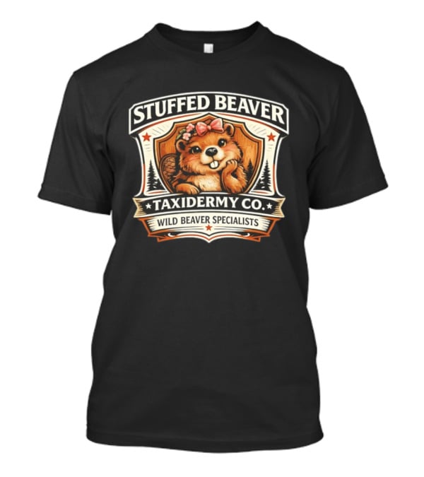 Stuffed Beaver Taxidermy Co Wild Beaver Specialists T-Shirt