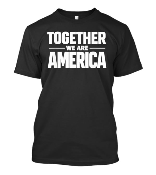 Together We Are America Patriotic Unity T-Shirt