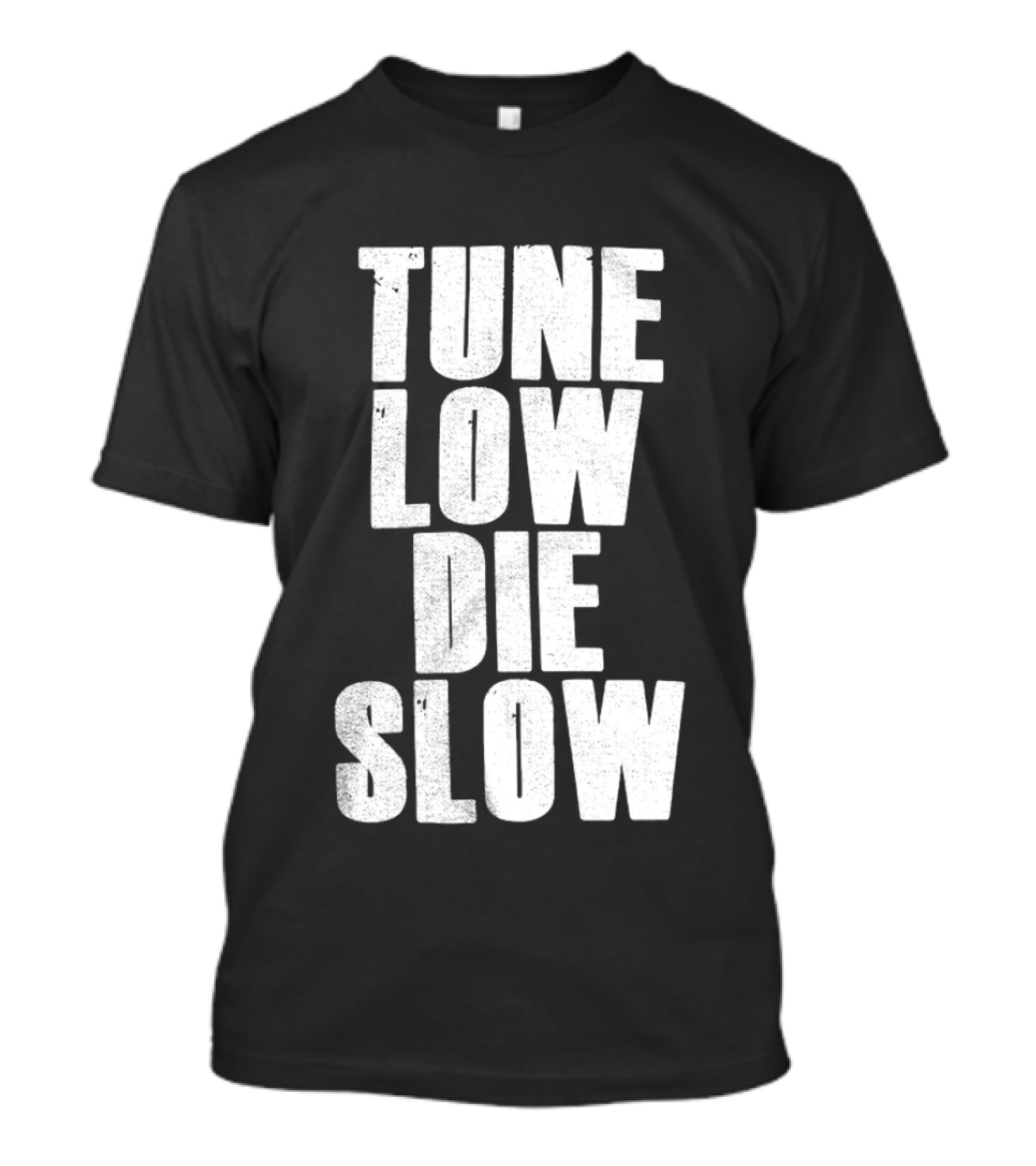 Tune Low Die Slow T-Shirt